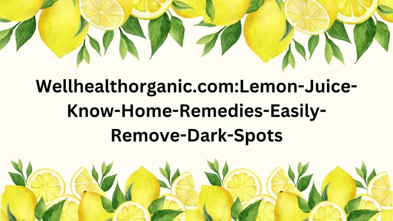 Wellhealthorganic.comLemon-Juice-Know-Home-Remedies-Easily-Remove-Dark-Spots