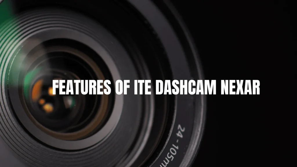 Features of ITE Dashcam Nexar