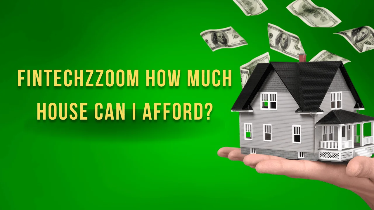 FintechzZoom How Much House Can I Afford?