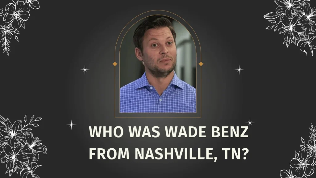 Who Was Wade Benz from Nashville, TN?