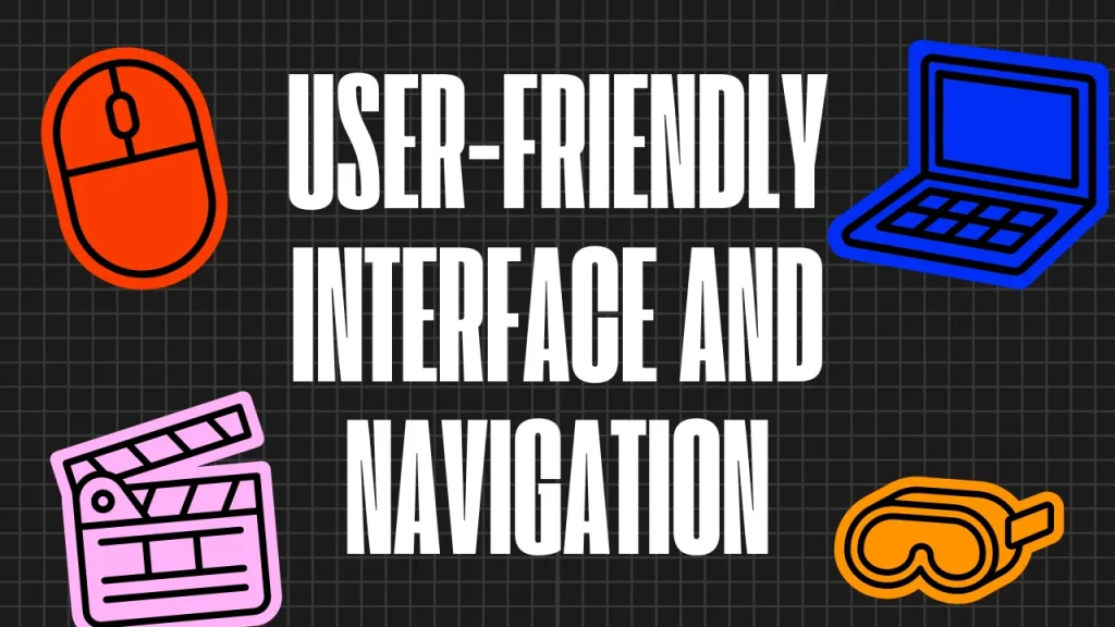 User-Friendly Interface and Navigation