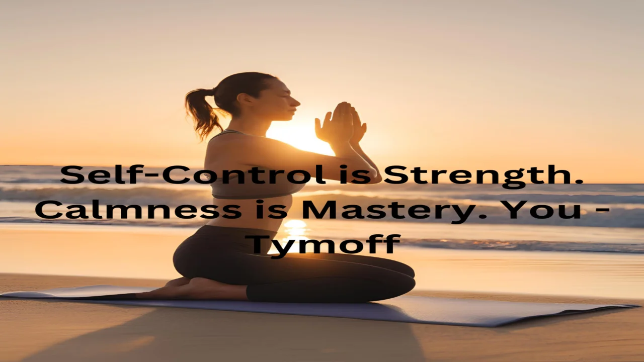 Self-Control is Strength. Calmness is Mastery. You - Tymoff