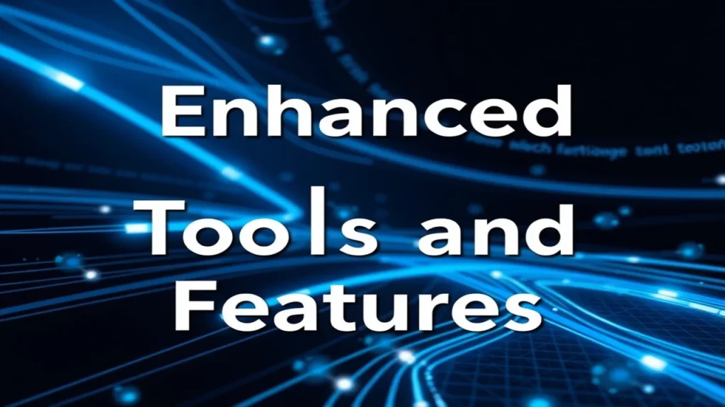 Enhanced Tools and Features